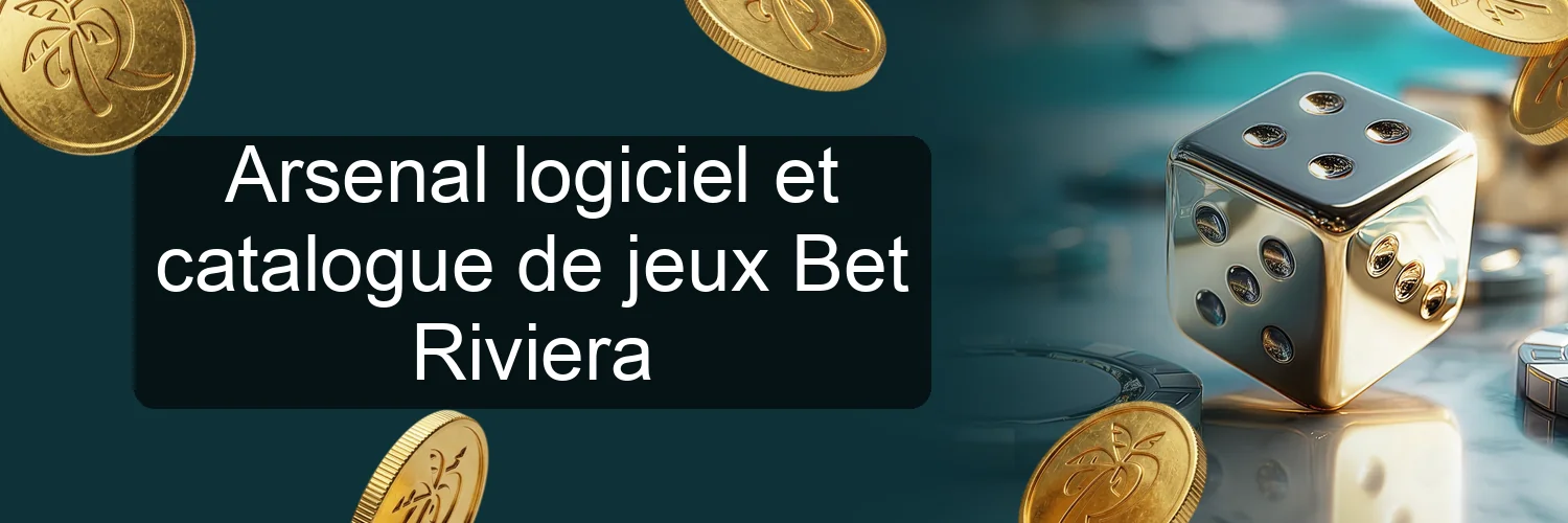 Arsenal logiciel et catalogue de jeux Bet Riviera
