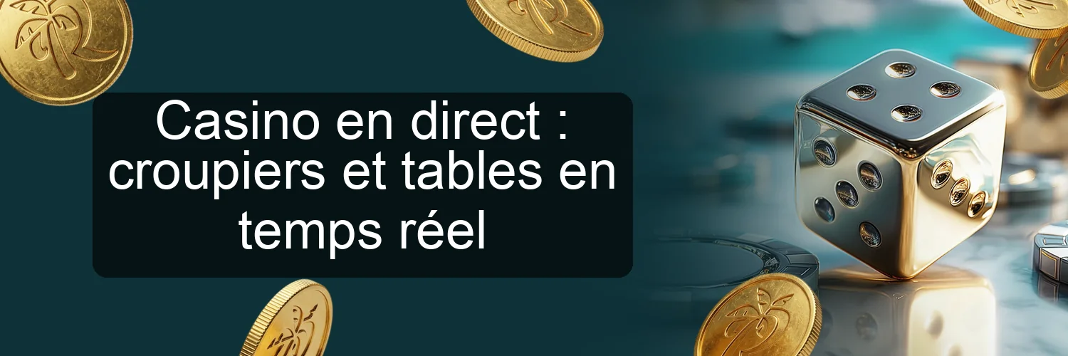 Casino en direct : croupiers et tables en temps réel