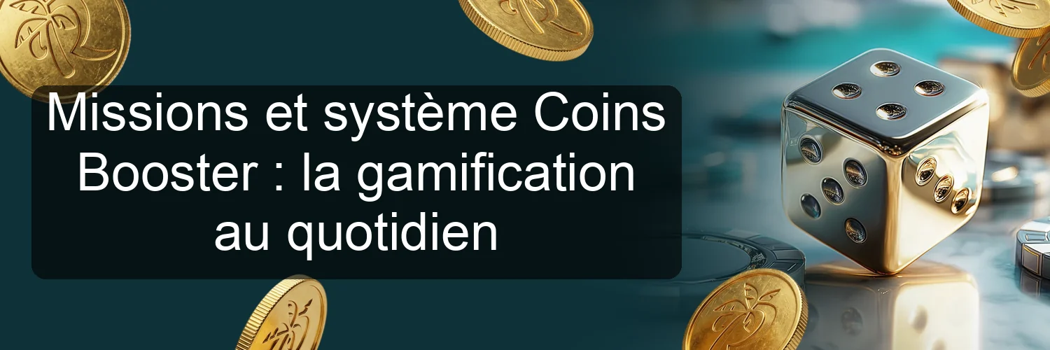 Missions et système Coins Booster : la gamification au quotidien